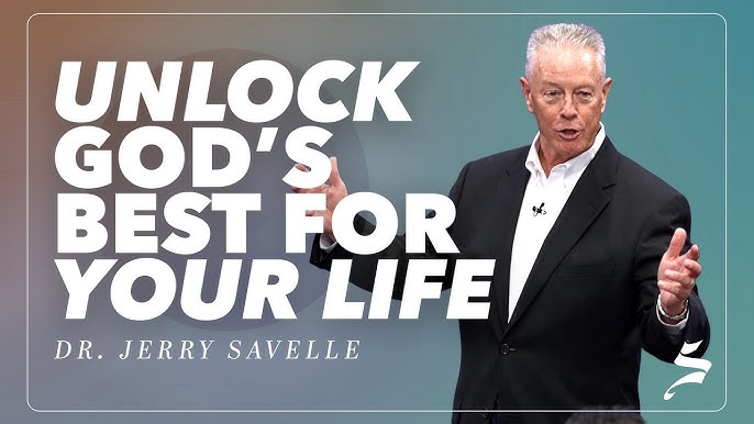 Unlock God’s Best for Your Life - Dr. Jerry Savelle